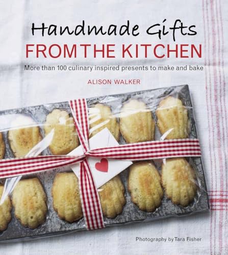 Handmade Gifts from the Kitchen: More than 100 Culinary Inspired Presents to Mak [Hardcover]