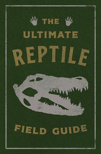 The Ultimate Reptile Field Guide: The Herpetologist's Handbook [Leather / fine bindi]