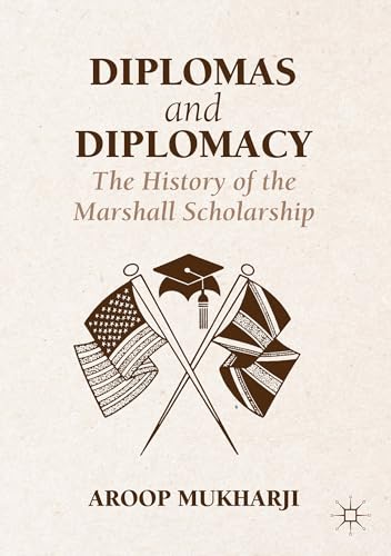 Diplomas and Diplomacy: The History of the Marshall Scholarship [Hardcover]