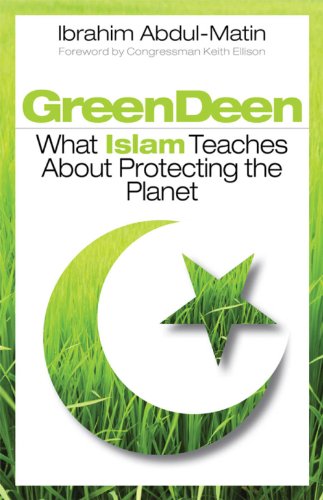 Green Deen: What Islam Teaches about Protecting the Planet [Paperback]