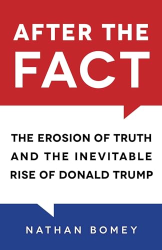 After the Fact: The Erosion of Truth and the Inevitable Rise of Donald Trump [Hardcover]