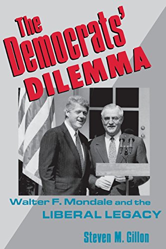 The Democrats&39 Dilemma Walter F. Mondale and the Liberal Legacy [Paperback]