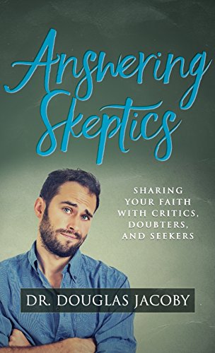 Ansering Skeptics Sharing Your Faith ith Critics, Doubters, and Seekers [Hardcover]