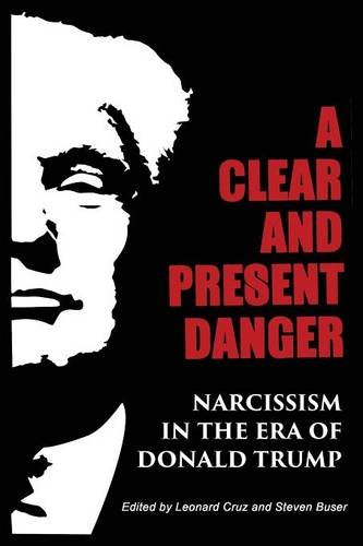 A Clear And Present Danger: Narcissism In The Era Of Donald Trump [Paperback]