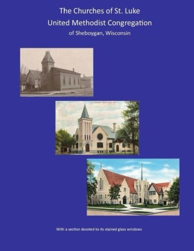 The Churches Of St. Luke United Methodist Congregation Of Sheboygan Wisconsin [Paperback]