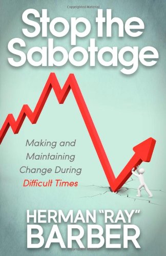 Stop the Sabotage Making and Maintaining Change During Difficult Times [Paperback]