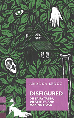 Disfigured: On Fairy Tales, Disability, and Making Space [Paperback]