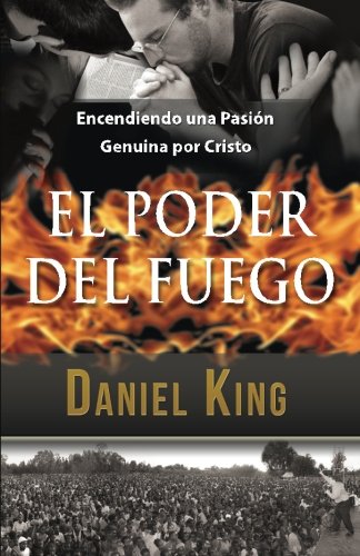 El Poder Del Fuego Encendiendo Una Pasin Genuina Por Cristo (spanish Edition) [Paperback]