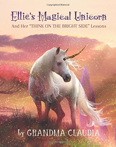 Ellie's Magical Unicorn And Her  think On The Bright Side  Lessons [Paperback]