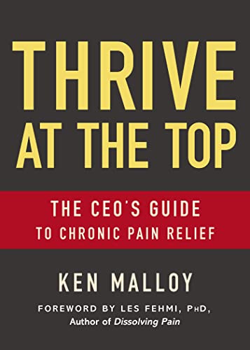 Thrive at the Top The CEO's Guide to Chronic Pain Relief [Paperback]