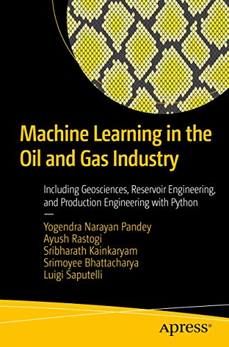 Machine Learning in the Oil and Gas Industry Including Geosciences, Reservoir E [Paperback]