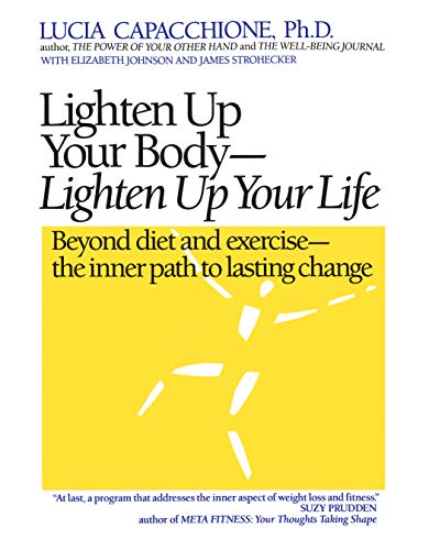 Lighten Up Your Body, Lighten Up Your Life: Beyond Diet & Exercise, The Inner Pa [Paperback]