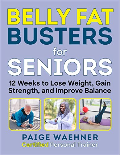 Belly Fat Busters for Seniors: 12 Weeks to Lose Weight, Gain Strength, and Impro [Paperback]