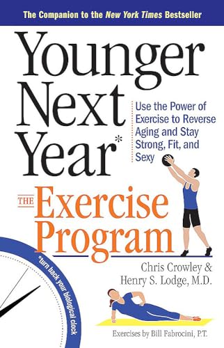 Younger Next Year: The Exercise Program: Use the Power of Exercise to Reverse Ag [Paperback]