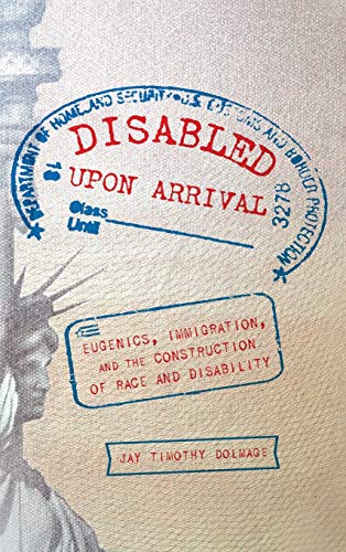 Disabled Upon Arrival Eugenics, Immigration, and the Construction of Race and D [Hardcover]