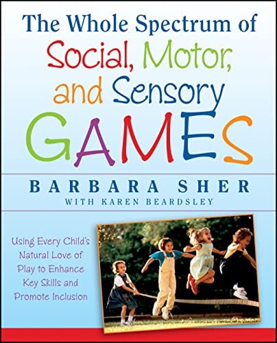 The Whole Spectrum of Social, Motor and Sensory Games Using Every Child's Natur [Paperback]