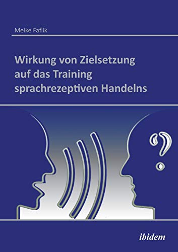 Wirkung Von Zielsetzung Auf Das Training Sprachrezeptiven Handelns (german Editi [Paperback]