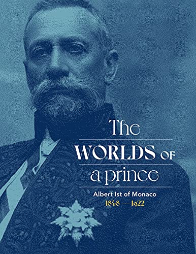 Albert Ist of Monaco: The Worlds of a  Prince [Hardcover]