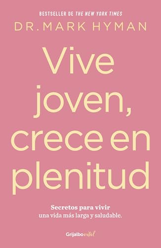 Vive joven, crece en plenitud: Secretos para vivir una vida ms larga y saludabl [Paperback]