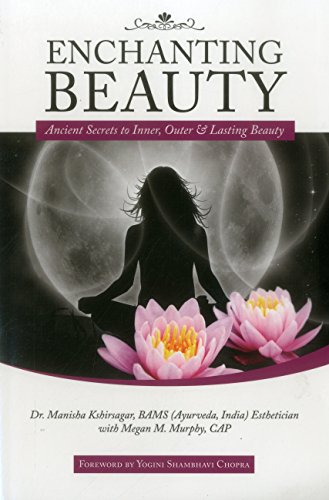 Enchanting Beauty: Ancient Secrets to Inner, Outer & Lasting Beauty [Paperback]