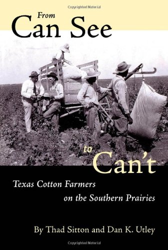 From Can See To Can't Texas Cotton Farmers On The Southern Prairies [Paperback]