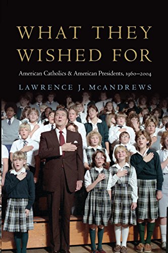 What They Wished For  American Catholics and American Presidents, 1960-2004 [Paperback]