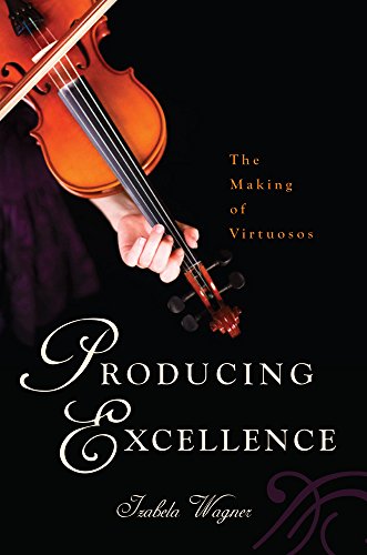 Producing Excellence The Making Of Virtuosos [Paperback]