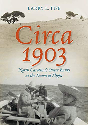 Circa 1903 : North Carolina's Outer Banks at the Dawn of Flight [Paperback]