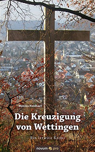 Die Kreuzigung Von Wettingen Ein Irritz Krimi (german Edition) [Paperback]