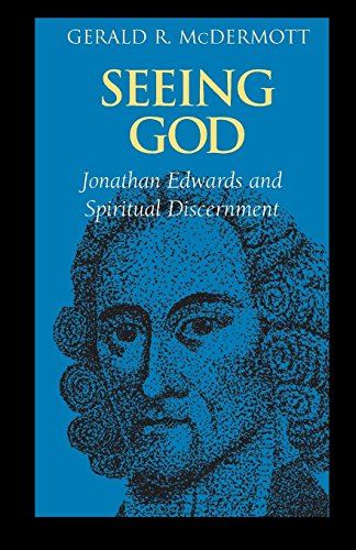 Seeing God Jonathan Edards And Spiritual Discernment [Paperback]