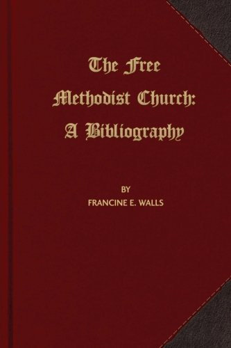 The Free Methodist Church A Bibliography [Paperback]