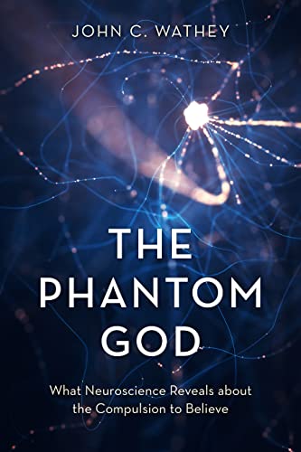 The Phantom God: What Neuroscience Reveals about the Compulsion to Believe [Hardcover]