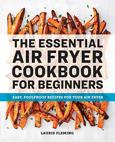 The Essential Air Fryer Cookbook for Beginners: Easy, Foolproof Recipes for Your [Paperback]