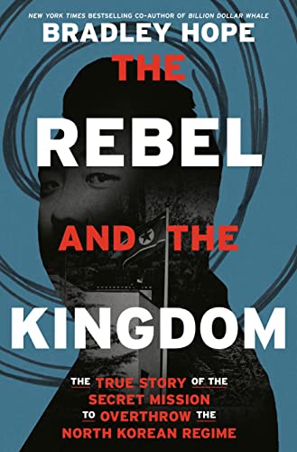 The Rebel and the Kingdom: The True Story of the Secret Mission to Overthrow the [Hardcover]