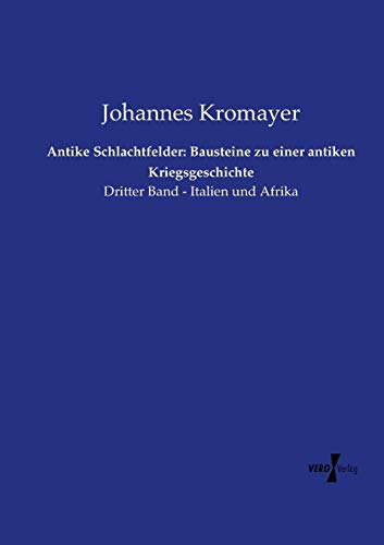 Antike Schlachtfelder Bausteine Zu Einer Antiken Kriegsgeschichte Dritter Band [Paperback]