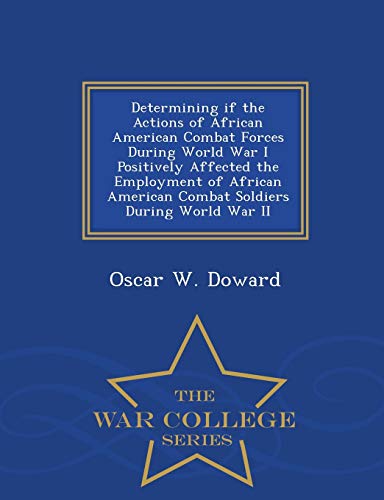 Determining If The Actions Of African American Combat Forces During World War I  [Paperback]