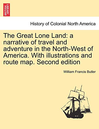 Great Lone Land  A narrative of travel and adventure in the North-West of Ameri [Paperback]