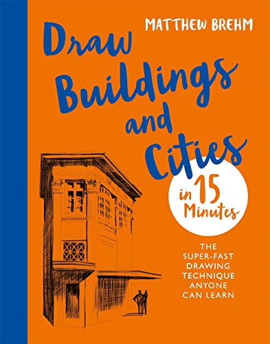 Draw Buildings and Cities  in 15 Minutes: Amaze your friends with your drawing s [Paperback]