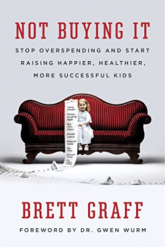 Not Buying It: Stop Overspending and Start Raising Happier, Healthier, More Succ [Paperback]