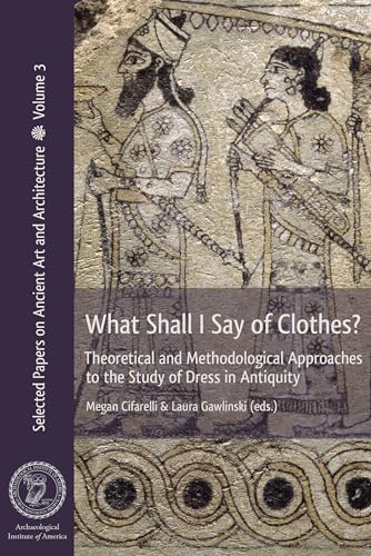 What Shall I Say of Clothes? Theoretical and Methodological Approaches to the St [Paperback]