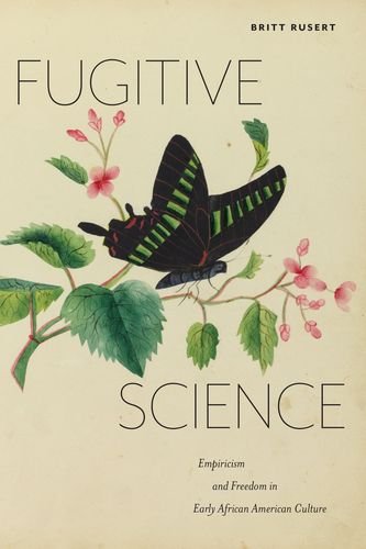 Fugitive Science Empiricism and Freedom in Early African American Culture [Hardcover]