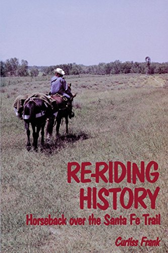 Re-Riding History Horseback Over The Santa Fe Trail [Paperback]