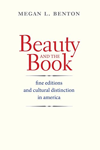 Beauty and the Book Fine Editions and Cultural Distinction in America [Paperback]