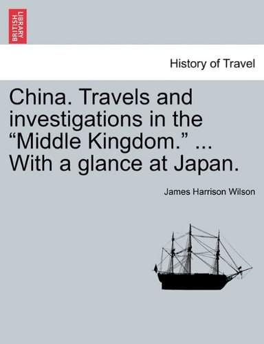 China Travels and Investigations in the Middle Kingdom ith a Glance at Japan [Paperback]