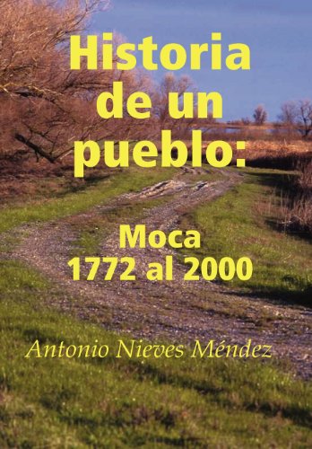 Historia De Un Pueblo Moca 1772 Al 2000 (spanish Edition) [Hardcover]