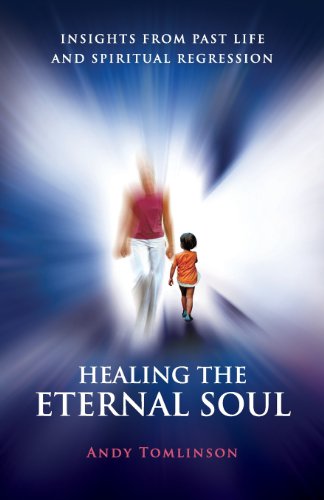 Healing The Eternal Soul - Insights From Past Life And Spiritual Regression [Paperback]