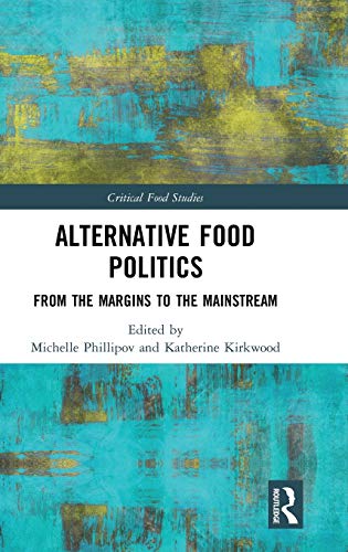 Alternative Food Politics From the Margins to the Mainstream [Hardcover]