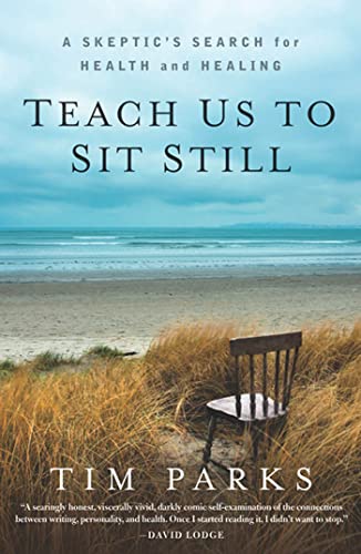 Teach Us to Sit Still: A Skeptic's Search for Health and Healing [Paperback]