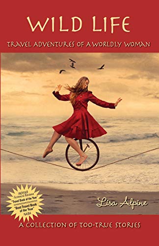 Wild Life Travel Adventures Of A Worldly Woman [Paperback]