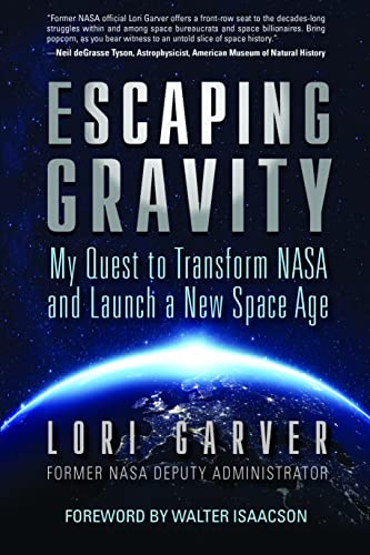 Escaping Gravity: My Quest to Transform NASA and Launch a New Space Age [Hardcover]